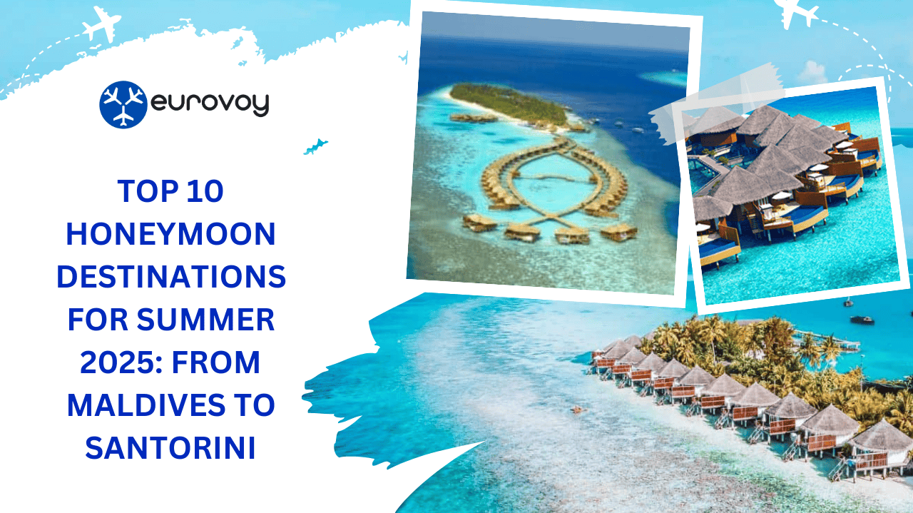 Top 10 Honeymoon Destinations for Summer 2025: From Maldives to Santorini