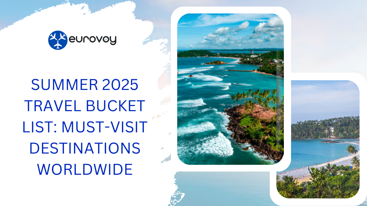 Summer 2025 Travel Bucket List: Must Visit Destinations Worldwide