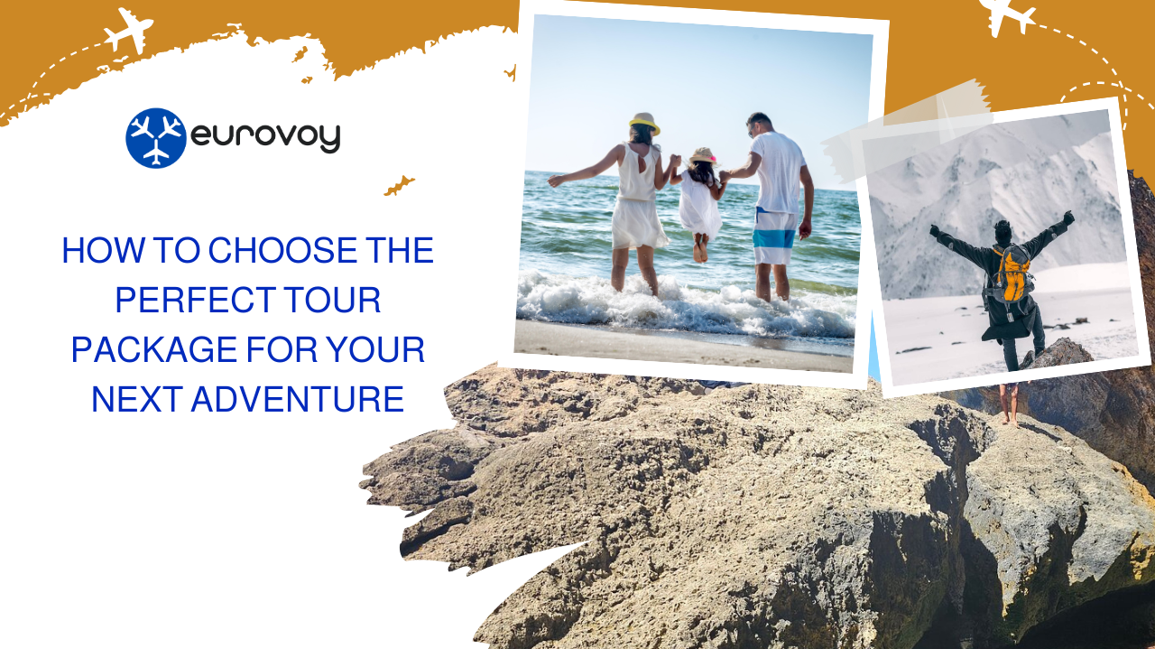 How to Choose the Perfect Tour Package for Your Next Adventure